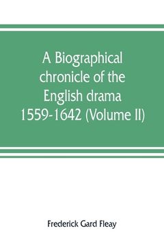 portada A biographical chronicle of the English drama, 1559-1642 (Volume II) (en Inglés)