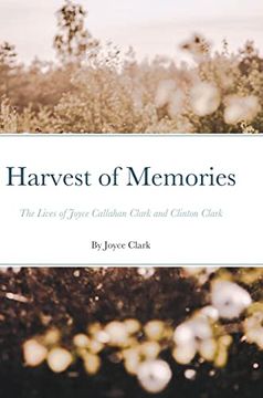 portada Harvest of Memories: The Lives of Joyce Callahan Clark and Clinton Clark (en Inglés)
