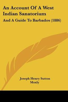 portada an account of a west indian sanatorium: and a guide to barbados (1886) (en Inglés)