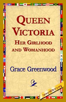 portada queen victoria her girlhood and womanhood (en Inglés)