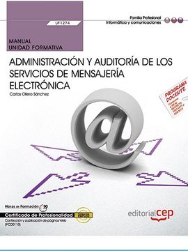 portada Manual. Administración y auditoría de los servicios de mensajería electrónica (UF1274). Certificados de profesionalidad. Administración de servicios de Internet (IFCT0509)
