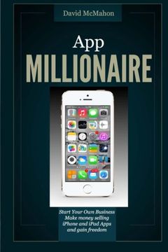portada App Millionaire: Start Your Own Business Make Money selling iPhone and iPad apps and gain freedom