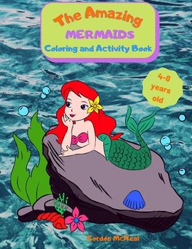 portada The Amazing Mermaids Coloring and Activity Book: A Fun Activity Book for Kids Ages 4-8: Coloring, Dot-to-dot, Mazes, and Easy Level Sudoku, All Mixed (in English)