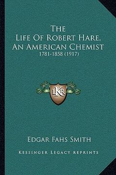 portada the life of robert hare, an american chemist: 1781-1858 (1917) (en Inglés)