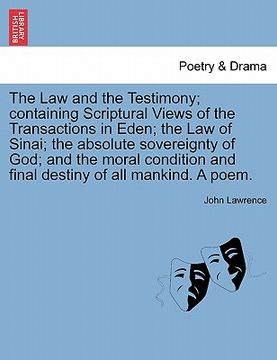 portada the law and the testimony; containing scriptural views of the transactions in eden; the law of sinai; the absolute sovereignty of god; and the moral c