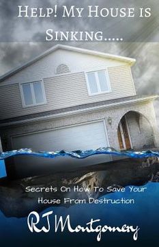 portada Help! My House Is Sinking...: Secrets On How To Save Your House From Destruction (en Inglés)