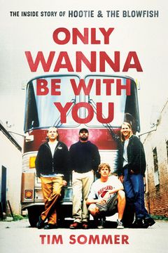 portada Only Wanna be With You: The Inside Story of Hootie & the Blowfish (en Inglés)