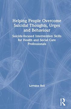 portada Helping People Overcome Suicidal Thoughts, Urges and Behaviour: Suicide-Focused Intervention Skills for Health and Social Care Professionals 