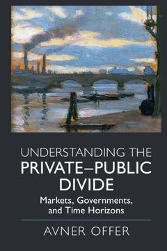 portada Understanding the Private-Public Divide: Markets, Governments, and Time Horizons (en Inglés)