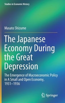 portada The Japanese Economy During the Great Depression: The Emergence of Macroeconomic Policy in a Small and Open Economy, 1931-1936 (en Inglés)