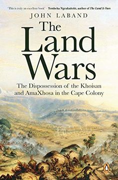portada The Land Wars: The Dispossession of the Khoisan and Amaxhosa in the Cape Colony (en Inglés)