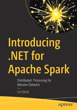 portada Introducing. Net for Apache Spark: Distributed Processing for Massive Datasets (en Inglés)