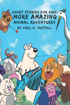 Short Stories For Kids: More Amazing Animal Adventures (en Inglés)