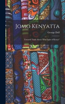 portada Jomo Kenyatta: Towards Truth About "The Light of Kenya"