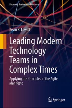 portada Leading Modern Technology Teams in Complex Times: Applying the Principles of the Agile Manifesto (en Inglés)