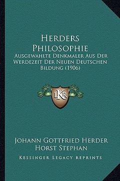 portada herders philosophie: ausgewahlte denkmaler aus der werdezeit der neuen deutschen bildung (1906) (en Inglés)