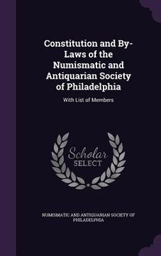 portada Constitution and By-Laws of the Numismatic and Antiquarian Society of Philadelphia: With List of Members