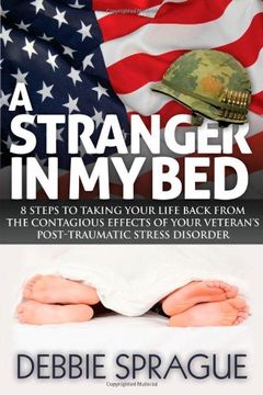 portada A Stranger in my Bed: 8 Steps to Taking Your Life Back From the Contagious Effects of Your Veteran's Post-Traumatic Stress Disorder (in English)