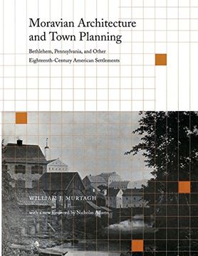 portada Moravian Architecture and Town Planning: Bethlehem, Pennsylvania, and Other Eighteenth-Century American Settlements (Pennsylvania Paperbacks) (en Inglés)