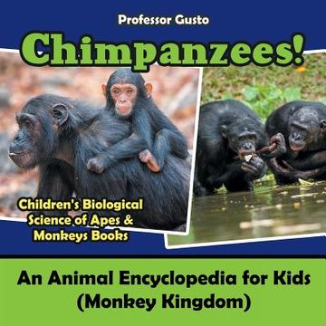 portada Chimpanzees! An Animal Encyclopedia for Kids (Monkey Kingdom) - Children's Biological Science of Apes & Monkeys Books