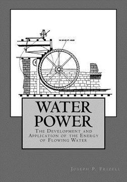 portada Water Power: The Development and Application of the Energy of Flowing Water