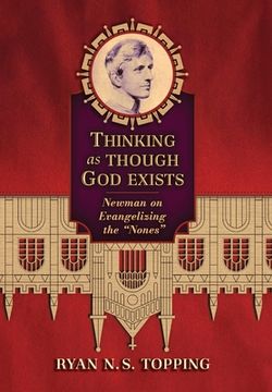 portada Thinking as Though God Exists: Newman on Evangelizing the "Nones" (en Inglés)