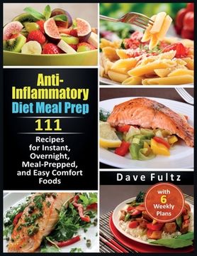 portada Anti-Inflammatory Diet Meal Prep: 111 Recipes for Instant, Overnight, Meal- Prepped, and Easy Comfort Foods with 6 Weekly Plans (en Inglés)