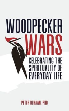 portada Woodpecker Wars: Celebrating the Spirituality of Everyday Life (en Inglés)