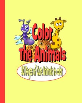 portada Color The Animals: 50 Pages of Cute Animals to Color (en Inglés)