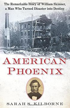 portada American Phoenix: The Remarkable Story of William Skinner, a man who Turned Disaster Into Destiny (en Inglés)