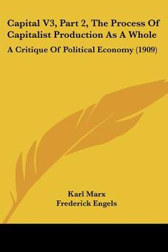 portada capital, volume 3 part 2, the process of capitalist production as a whole: a critique of political economy (1909)