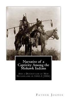 portada Narrative of a Captivity Among the Mohawk Indians: And a Description of New Netherland in 1642-3 (1856) (en Inglés)