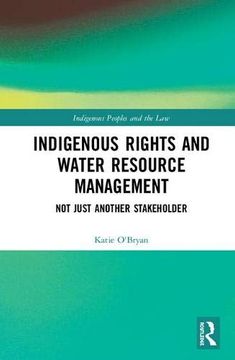 portada Indigenous Rights and Water Resource Management: Not Just Another Stakeholder (Indigenous Peoples and the Law) 