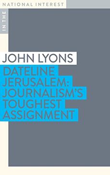 portada Dateline Jerusalem: Journalism's Toughest Assignment (in the National Interest) (en Inglés)