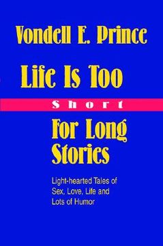 portada life is too short for long stories: light-hearted tales of sex, love, life and lots of humor (in English)