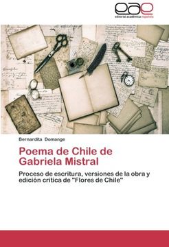 portada Poema de Chile de Gabriela Mistral: Proceso de Escritura, Versiones de la Obra y Edición Crítica de "Flores de Chile"