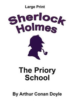 portada The Priory School: Sherlock Holmes in Large Print (en Inglés)