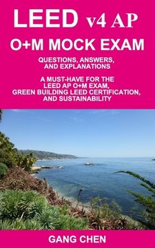 portada LEED v4 AP O+M MOCK EXAM: Questions, Answers, and Explanations: A Must-Have for the LEED AP O+M Exam, Green Building LEED Certification, and Sus
