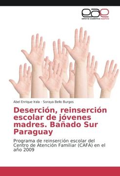 portada Deserción, reinserción escolar de jóvenes madres. Bañado Sur Paraguay: Programa de reinserción escolar del Centro de Atención Familiar (CAFA) en el año 2009