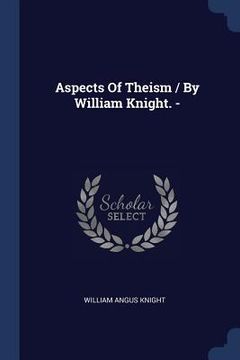 portada Aspects Of Theism / By William Knight. - (in English)