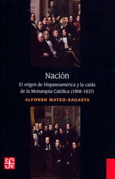 portada Nación. El Origen de Hispanoamérica y la Caída de la Monarquía Católica (1808-1837)