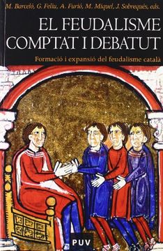 portada El Feudalisme Comptat i Debatut: Formació i Expansió del Faudalisme Català 