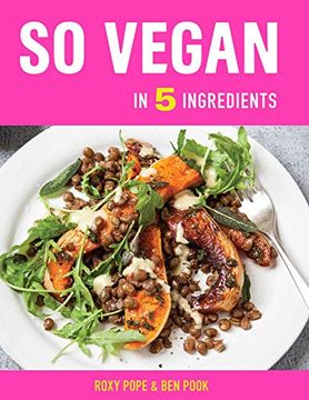 portada So Vegan in 5 Ingredients: Over 100 Super Simple 5-Ingredient Recipes (en Inglés)