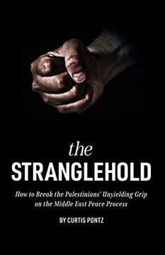 portada The Stranglehold: How to Break the Palestinians'Unyielding Grip on the Middle East Peace Process (in English)