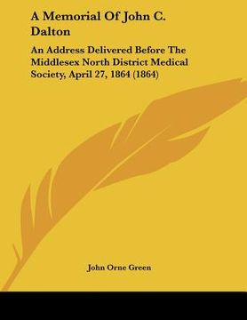 portada a memorial of john c. dalton: an address delivered before the middlesex north district medical society, april 27, 1864 (1864) (en Inglés)