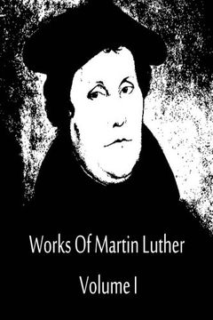 portada Works Of Martin Luther Volume I