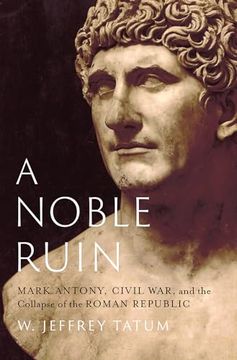 portada A Noble Ruin: Mark Antony, Civil War, and the Collapse of the Roman Republic (en Inglés)