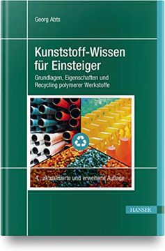 portada Kunststoff-Wissen für Einsteiger: Grundlagen, Eigenschaften und Recycling Polymerer Werkstoffe (en Alemán)