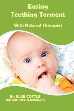portada Easing Teething Torment With Natural Therapies (en Inglés)