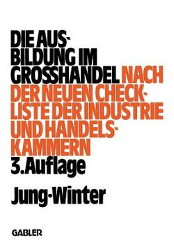 portada Die Ausbildung Im Großhandel: Nach Der Neuen Check-Liste Der Industrie- Und Handelskammern (en Alemán)